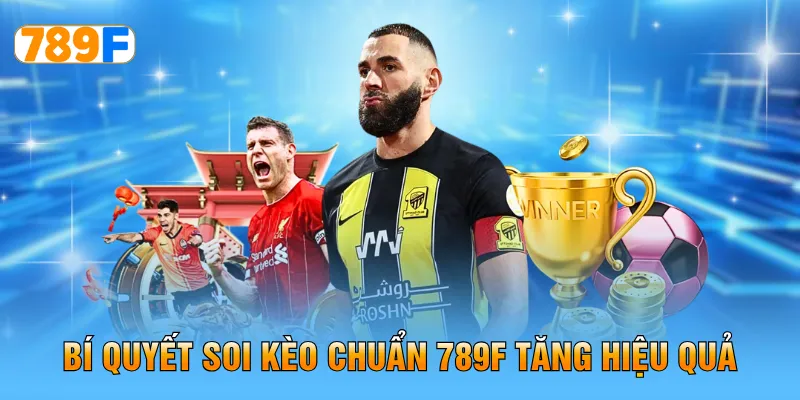 Bí quyết soi kèo chuẩn 789F tăng hiệu quả