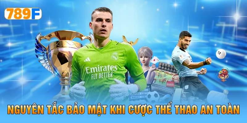 Nguyên tắc bảo mật khi cược thể thao an toàn