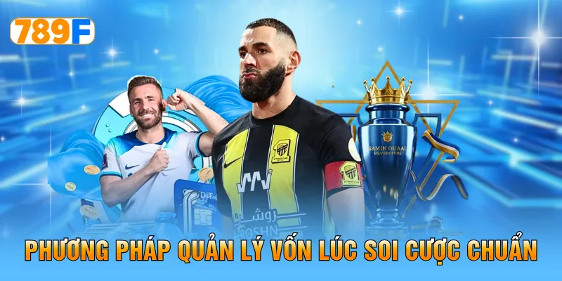 Phương pháp quản lý vốn lúc soi cược chuẩn